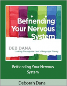 Deborah Dana - Befriending Your Nervous System.