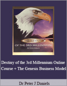 Dr Peter J Daniels - Destiny of the 3rd Millennium Online Course + The Genesis Business Model.