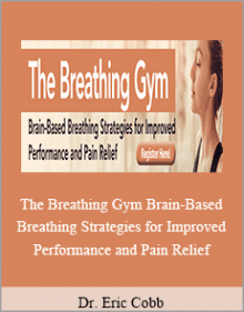 Dr. Eric Cobb - The Breathing Gym Brain-Based Breathing Strategies for Improved Performance and Pain Relief.