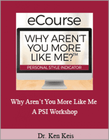 Dr. Ken Keis - Why Aren’t You More Like Me - A PSI Workshop