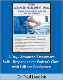 Dr. Paul Langlois - 2-Day - Advanced Assessment Skills - Respond to the Patient’s Clues with Skill and Confidence.