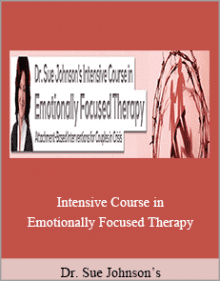 Dr. Sue Johnson’s - Intensive Course in Emotionally Focused Therapy.