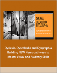 Dyslexia, Dyscalculia and Dysgraphia Building NEW Neuropathways to Master Visual and Auditory Skills.