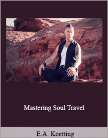 E.A. Koetting - Mastering Soul Travel