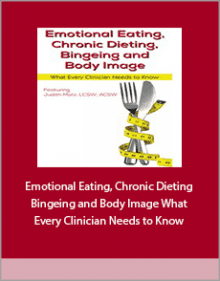 Emotional Eating, Chronic Dieting, Bingeing and Body Image What Every Clinician Needs to Know.