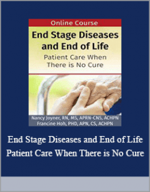 End Stage Diseases and End of Life Patient Care When There is No Cure.