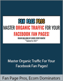 Fan Page Pros, Ecom Dominators - Master Organic Traffic For Your Facebook Fan Pages!