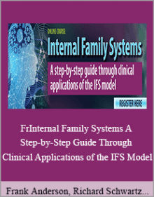 Frank Anderson, Richard Schwartz and Bessel A. van der Kolk - Internal Family Systems A Step-by-Step Guide Through Clinical Applications of the IFS Model.