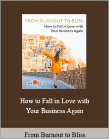 From Burnout to Bliss - How to Fall in Love with Your Business Again.