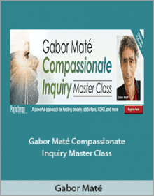 Gabor Maté - Gabor Maté Compassionate Inquiry Master Class.