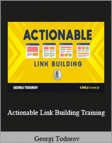 Georgi Todorov - Actionable Link Building Training.