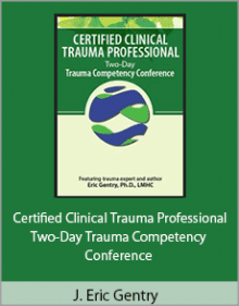 J. Eric Gentry - Certified Clinical Trauma Professional - Two-Day Trauma Competency Conference.