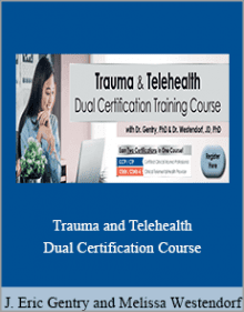 J. Eric Gentry and Melissa Westendorf - Trauma and Telehealth Dual Certification Course.