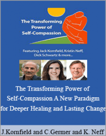 Jack Kornfield and Christopher Germer and Kristin Neff - The Transforming Power of Self-Compassion A New Paradigm for Deeper Healing and Lasting Change.