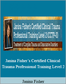 Janina Fisher - Janina Fisher’s Certified Clinical Trauma Professional Training Level 2.