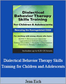 Jean Eich - Dialectical Behavior Therapy Skills Training for Children and Adolescents.