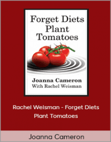 Joanna Cameron and Rachel Weisman - Forget Diets Plant Tomatoes