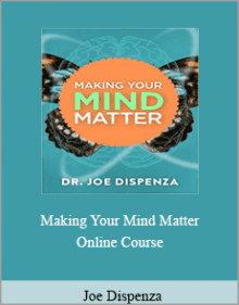 Joe Dispenza - Making Your Mind Matter Online Course.