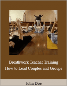 John Doe - Breathwork Teacher Training How to Lead Couples and Groups,