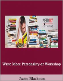 Justin Blackman - Write More Personality-er Workshop.