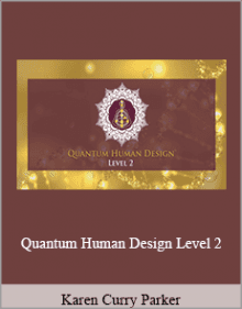 Karen Curry Parker - Quantum Human Design Level 2.