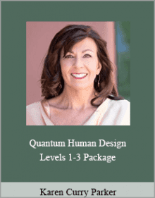 Karen Curry Parker - Quantum Human Design Levels 1-3 Package.