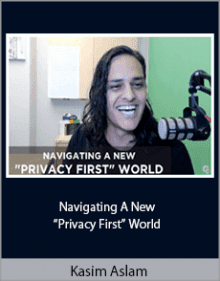 Kasim Aslam - Navigating A New “Privacy First” World.