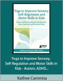 Kathee Cammisa - Yoga to Improve Sensory, Self-Regulation and Motor Skills in Kids - Autism, ADHD, Developmental Disorders, Down Syndrome and Cerebral Palsy.