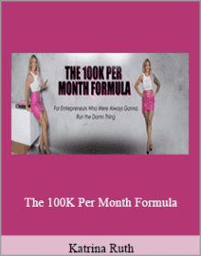 Katrina Ruth - The 100K Per Month Formula.