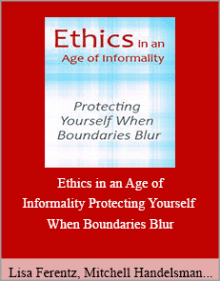 Lisa Ferentz, Mitchell Handelsman and Mary Jo Barrett - Ethics in an Age of Informality Protecting Yourself When Boundaries Blur.Lisa Ferentz, Mitchell Handelsman and Mary Jo Barrett - Ethics in an Age of Informality Protecting Yourself When Boundaries Blur.