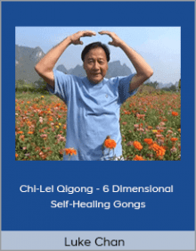 Luke Chan - Chi-Lel Qigong - 6 Dimensional Self-Healing Gongs.