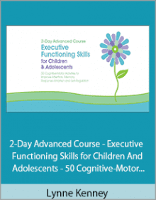 Lynne Kenney 2-Day Advanced Course - Executive Functioning Skills for Children and Adolescents - 50 Cognitive-Motor Activities to Improve Attention Memory Response Inhibition and Self-Regulation Download