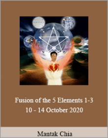 Mantak Chia - Fusion of the 5 Elements 1-3 - 10 - 14 October 2020.