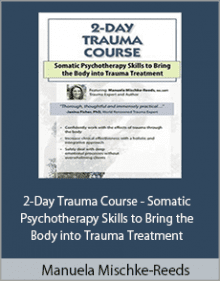 Manuela Mischke-Reeds - 2-Day Trauma Course - Somatic Psychotherapy Skills to Bring the Body into Trauma Treatment.