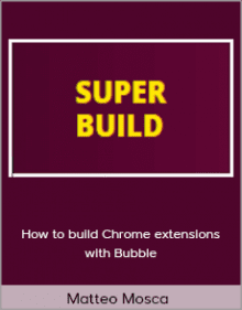 Matteo Mosca - How to build Chrome extensions with Bubble