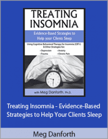 Meg Danforth - Treating Insomnia - Evidence-Based Strategies to Help Your Clients Sleep.Meg Danforth - Treating Insomnia - Evidence-Based Strategies to Help Your Clients Sleep.