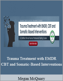 Megan McQuary - Trauma Treatment with EMDR CBT and Somatic-Based Interventions.