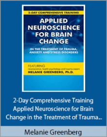 Melanie Greenberg - 2-Day Comprehensive Training - Applied Neuroscience for Brain Change in the Treatment of Trauma, Anxiety and Stress Disorders.