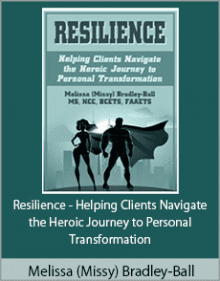 Melissa Bradley-Ball - Resilience - Helping Clients Navigate the Heroic Journey to Personal Transformation.