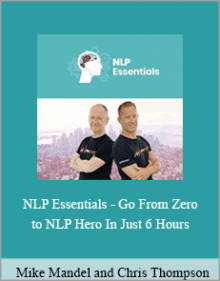 Mike Mandel and Chris Thompson - NLP Essentials - Go From Zero to NLP Hero In Just 6 Hours.