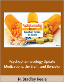 N. Bradley Keele - Psychopharmacology Update - Medications, the Brain, and Behavior.