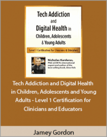 Nicholas Kardaras - Tech Addiction and Digital Health in Children, Adolescents and Young Adults - Level 1 Certification for Clinicians and Educators.