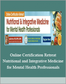 Online Certification Retreat Nutritional and Integrative Medicine for Mental Health Professionals.