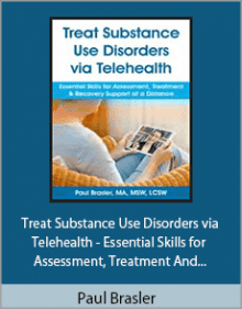 Paul Brasler Treat Substance Use Disorders via Telehealth - Essential Skills for Assessment Treatment and Recovery Support at a Distance.