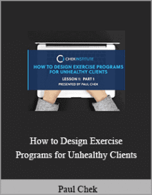 Paul Chek - How to Design Exercise Programs for Unhealthy Clients.