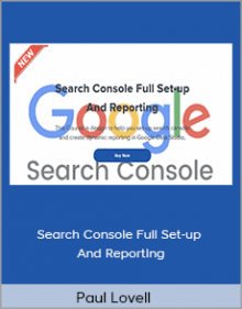 Paul Lovell - Search Console Full Set-up And Reporting.