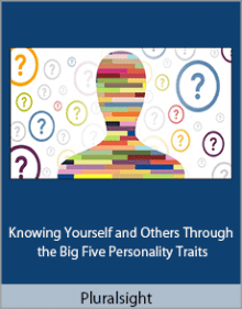 Pluralsight - Knowing Yourself and Others Through the Big Five Personality Traits,