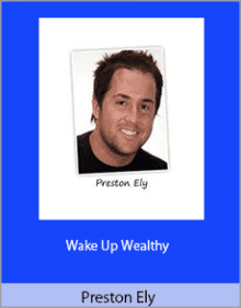 Preston Ely - Wake Up Wealthy.