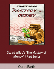 Quiet Earth - Stuart Wilde’s “The Mastery of Money” 4 Part Series.