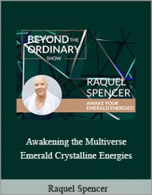 Raquel Spencer - Awakening the Multiverse Emerald Crystalline Energies.